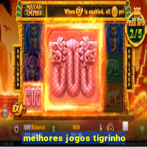 melhores jogos tigrinho